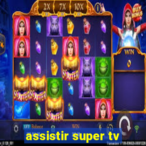 assistir super tv